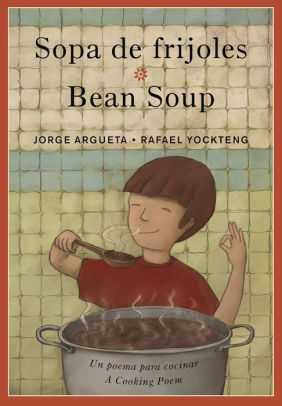 Sopa de frijoles: un poema para cocinar = Bean Soup: A Cooking Poem