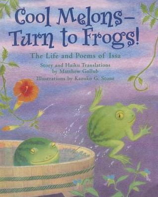 Cool Melon--Turn to Frogs! The Life and Poems of Issa