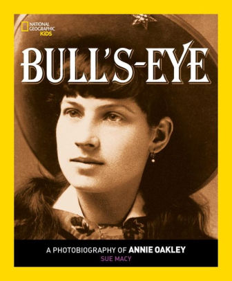 Bull's-eye: A Photobiography of Annie Oakley