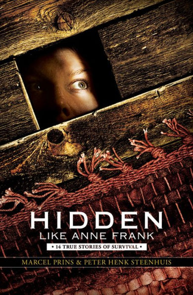 Hidden Like Anne Frank: Fourteen True Stories of Survival