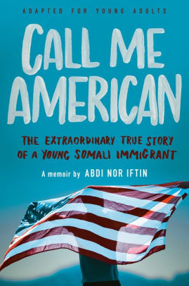 Call Me American: The Extraordinary True Story of a Young Somali Immigrant