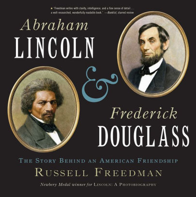 Abraham Lincoln & Frederick Douglass: The Story Behind an American Friendship
