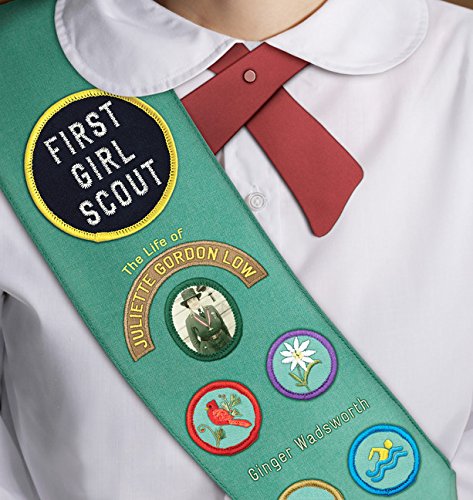 First Girl Scout: The Life of Juliette Gordon Low