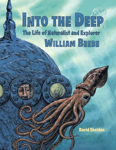 Into the Deep: The Life of Naturalist and Explorer William Beebe