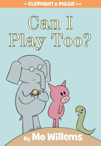 Can I Play Too? (An Elephant & Piggie Book)