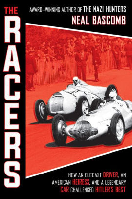 The Racers: How an Outcast Driver, an American Heiress, and a Legendary Car Challenged Hitler's Best