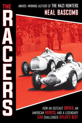 The Racers: How an Outcast Driver, an American Heiress, and a Legendary Car Challenged Hitler's Best