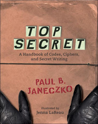 Top Secret: A Handbook of Codes, Ciphers, and Secret Writing