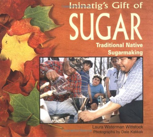 Ininatig's Gift of Sugar: Traditional Native Sugarmaking (We Are Still Here: Native Americans Today)
