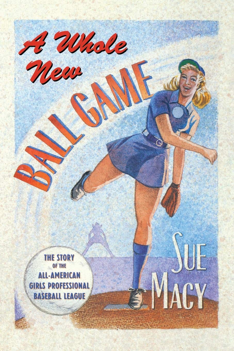 A Whole New Ball Game; The Story of the All-American Girls Professional Baseball League