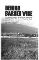 Behind Barbed Wire: The Imprisonment of Japanese Americans During World War II
