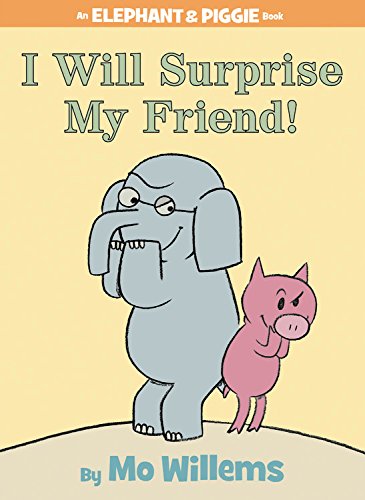 I Will Surprise My Friend! (An Elephant & Piggie Book)