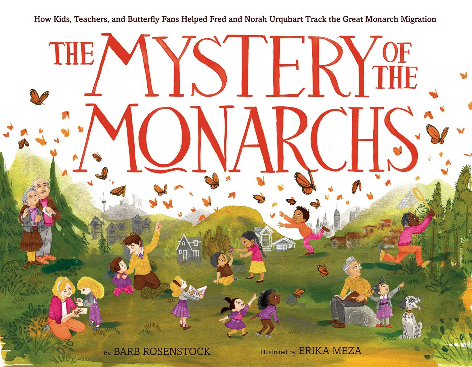 The Mystery of the Monarchs: How Kids, Teachers, and Butterfly Fans Helped Fred and Norah Urquhart Track the Great Monarch Migration