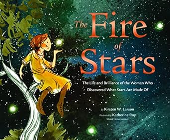 The Fire of Stars: The Life and Brilliance of the Woman Who Discovered What Stars Are Made Of