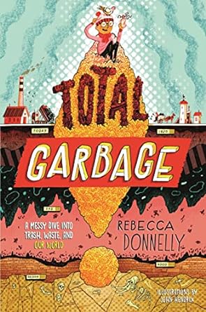 Total Garbage: A Messy Dive into Trash, Waste, and Our World