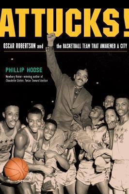 Attucks! Oscar Robertson and the Basketball Team That Awakened a City