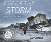 Eye of the Storm: NASA, Drones, and the Race to Crack the Hurricane Code (Scientists in the Field)