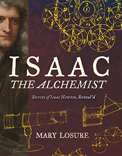 Isaac the Alchemist: Secrets of Isaac Newton, Reveal’d