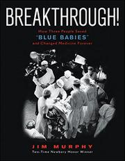 Breakthrough! How Three People Saved “Blue Babies” and Changed Medicine Forever