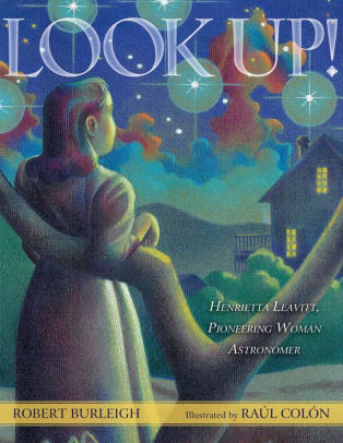 Look Up! Henrietta Leavitt, Pioneering Woman Astronomer