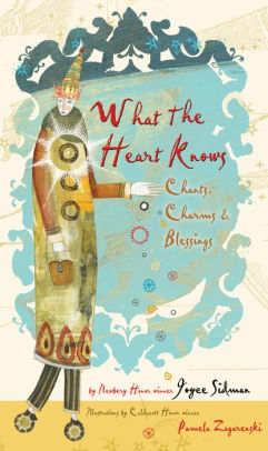 What the Heart Knows: Chants, Charms & Blessings